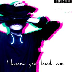 I Know You Look Me