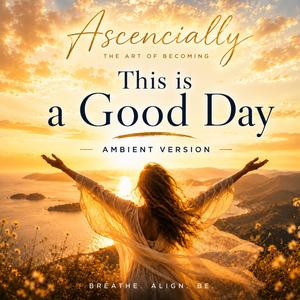 This Is A Good Day (Ambient Version)