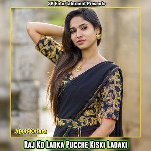 Raj Ko Ladka Pucche Kiski Ladaki
