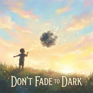Don't Fade to Dark