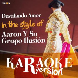 Destilando Amor (In the Style of Aaron Y Su Grupo Ilusión) [Karaoke Version]