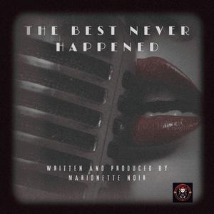 The Best Never Happened