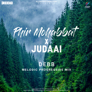 Phir Mohabbat x Juddai (Melodic Progressive Mix)