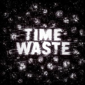 TIME WASTE (SUPER SLOWED)