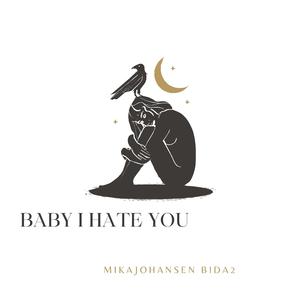 Baby I Hate You