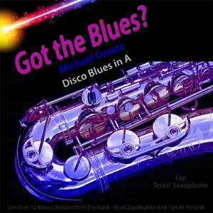 Got the Blues? Disco Blues in the Key of A for Tenor Saxophone Players