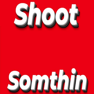 Shoot Somthin