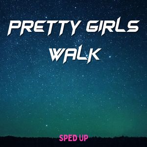 Pretty Girls Walk (Sped Up)