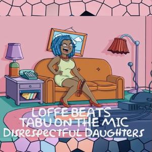 Disrespectful Daughters (feat. Loffe Beats)