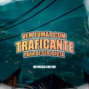 Vem Fumar Com Traficante - Para de Ser Idiota