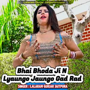 Bhai Bhoda Ji N Lyaungo Jaungo Gad Rad