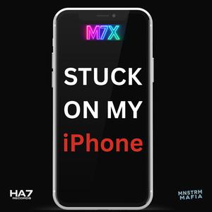 Stuck on My iPhone (feat. M7X)