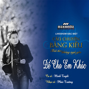 Để Cho Em Khóc (Liveshow Câu Chuyện Bằng Kiều 2018)