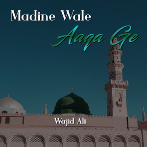 Madine Wale Aaqa Ge