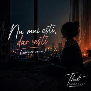 Nu mai ești, dar ești (summer remix)