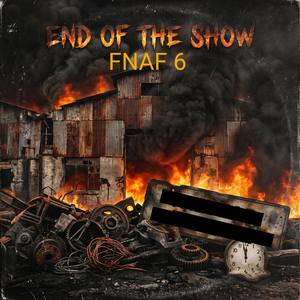 End Of The Show - FNAF 6