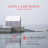 Capella Regalis Men & Boys Choir - Love Came Down at Christmas (feat. Nick Halley & Paul Halley)