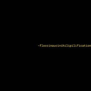 Floccinaucinihilipilification