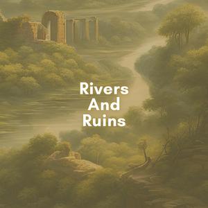 Rivers and Ruins