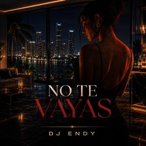 NO TE VAYAS