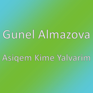 Asiqem Kime Yalvarim