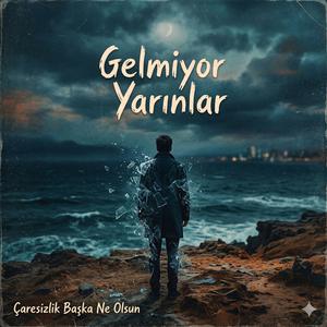Gelmiyor Yarınlar