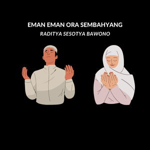 EMAN EMAN ORA SEMBAHYANG