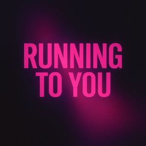RUNNING TO YOU