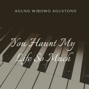 You Haunt My Life so Much