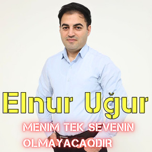 Menim Tek Sevenin Olmayacaqdir