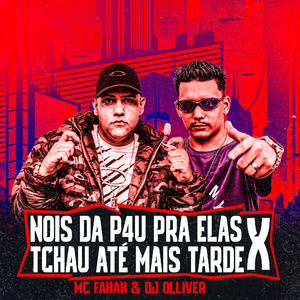 Nois Dá Pau pra Ela X Tchau Até Mais Tarde