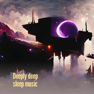 Deeply Deep Sleep Music