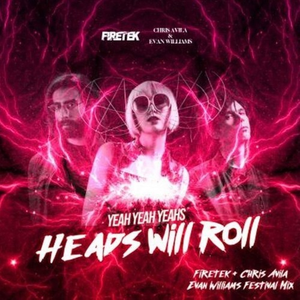 Heads Will Roll (Firetek x Chris & Evan Festival Mix)