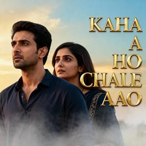 Kaha Ho Tum Chale Aao