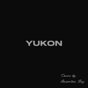 Yukon (Cover by Recreator Kay)