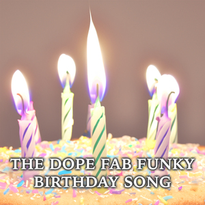 The Dope Fab Funky Birthday Song (Freestyle)