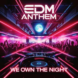 WE OWN THE NIGHT (EDM ANTHEM)
