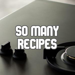 So Many Recipes