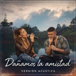 Dañamos La Amistad (Versión Acústica)