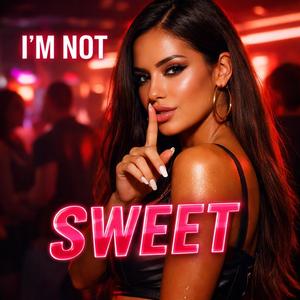 I'm Not Sweet