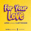 Lafrik - For Your Love (feat. H_art The Band)