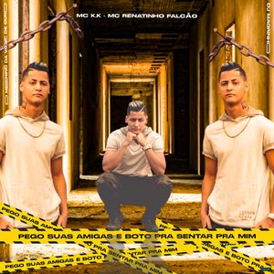 Pego Suas Amigas e Boto pra Sentar pra Mim (feat. MC Renatinho Falcão)