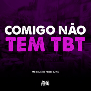 Comigo Não Tem TBT