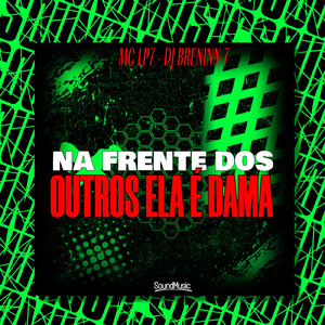 NA FRENTE DOS OUTROS ELA É DAMA