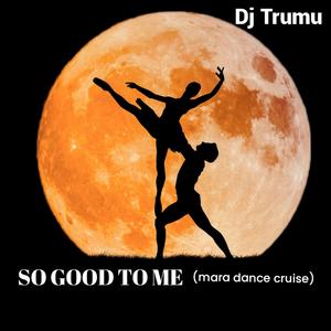 SO GOOD TO ME (mara dance cruise)