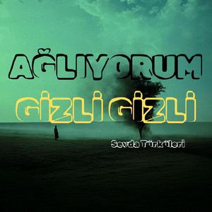 Ağlıyorum Gizli Gizli