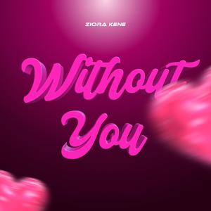 Ziora kene without you