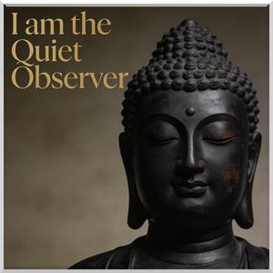 I am the Quiet Observer