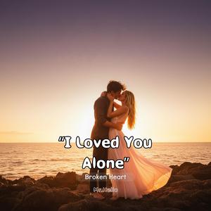 I love you alone