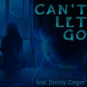 Can't Let Go (feat. Jimmy Zieger)